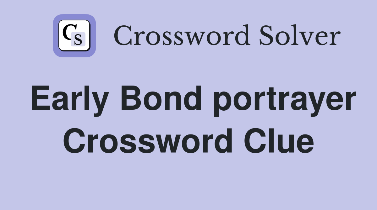 Early Bond portrayer Crossword Clue Answers Crossword Solver